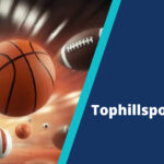 Tophillsport Com: Fast Facts in One Place