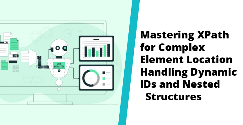 Mastering XPath for Complex Element Location Handling Dynamic IDs and Nested Structures