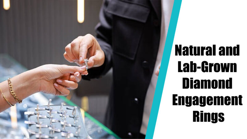 What’s the Difference Between Natural and Lab-Grown Diamond Engagement Rings?